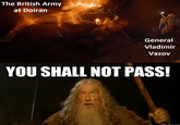 The British Army at Doiran General Vladimir Vazov YOU SHALL NOT PASS! cuickmeme.com