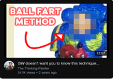 BALL FART METHOD 12:57 GW doesn't want you to know this technique... The Thinking Painter 241K views • 2 years ago