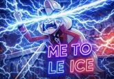 ME TO LE ICE
