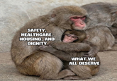 SAFETY, HEALTHCARE, HOUSING, AND DIGNITY WHAT WE ALL DESERVE