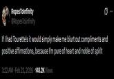 A tweet reading, "If I had Tourette's it would simply make me blurt out compliments and positive affirmations, because I'm pure of heart and noble of spirit."