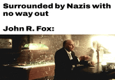 Surrounded by Nazis with no way out John R. Fox: Scholls Ja