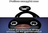 Police caught me The evidence they show is Al generated