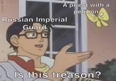 A priest with a Russian Imperial Guard petition Is this treason?