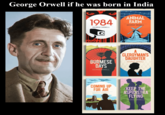 George Orwell if he was born in India 1984 GEORGE ORWELL ANIMAL FARM GEORGE ORWELL 1024 BURMESE DAYS GEORGE ORWELL CLERGYMAN'S DAUGHTER GEORGE ORWELL COMING UP FOR AIR GEORGE ORWELL KEEP THE ASPIDISTRA FLYING GEORGE ORWELL