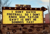 TRUCK YARD I DONT WATCH FOOTBALL SO I DONT KNOW WHO TAYLOR SWIFT IS BUT HE SOUNDS FAST