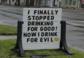 I FINALLY STOPPED DRINKING FOR GOOD! NOW I DRINK FOR EVIL
