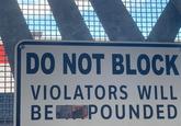 DO NOT BLOCK VIOLATORS WILL BEPOUNDED