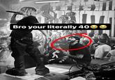 A reaction image meme of FaZe Banks at a Nettspend show hosted by FaZe Clan. The image circles him and is captioned "bro your literally 40." The meme is used to make fun of someone older for being into a younger generation's thing. 