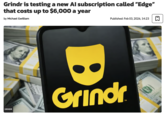 Grindr is testing a new Al subscription called "Edge" that costs up to $6,000 a year by Michael Gwilliam Published: Feb 03, 2026, 14:23 ☑ GRINDR 100 Grindr E 823445535