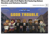 MOJANG Minecraft adds Civil Rights DLC featuring Nelson Mandela and Mahatma Gandhi by Jessica Filby Published: Feb 03, 2026, 08:10 H MINECRAFT EDUCATION GOOD TROUBLE Σ