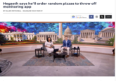 + Hegseth says he'll order random pizzas to throw off monitoring app BY ELLEN MITCHELL - 02/23/26 10:57 AM ET FOLLOW ON GE Google News X
