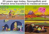 20 years ago today, SpongeBob and Patrick time-travelled to medieval times Eye