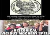 HIP ONAY EPHESIVS The Greek poet Hipponax was so good at insulting people that his victims sometimes killed themselves. HISTORICAL VICIOUS MOCKERY SPELL