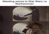 Meeting xenos in Star Wars vs Warhammer: