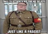 TRIES TO ATTACK A KID FOR HIS BELIEFS JUST LIKE A FASCIST