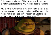 *Josephine Dickson being enthusiastic while cooking. *Earle Dickson on the side- line watching his wife with his med kit in hand (she's about to hurt herself): uykhandlerpartes