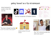 being harassed by people in their 20s and 30s getting "doxxed" as a 15yr old starterpack ل $ t The four horsemen of fandom drama dni -antis O DNI List! made by ski thin ice( -non comship O -dsmp fans O irl condoners O under 13 O over 180 2008 O furries O bait occa surep lolees O -showtas O dark humour users O anti xeno/neo O 4 - ed accs O genshin fans O 10 south park fans O mip fans O SCHOOL ??? ??? ilyll "You live in [insert country] ok and?? So do millions of other people??? people trying to find your school they "find" personal socials that arent even yours??