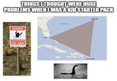 THINGS I THOUGHT WERE HUGE PROBLEMS WHEN I WAS A KID STARTER PACK DANGER QUICKSAND STAY AWAY Bermuda REPUBLIC Puerto Rico