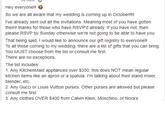 Hey everyone!! So we are all aware that my wedding is coming up in October!!!! I've already sent out all the invitations. Meaning most of you have gotten them! thanks for those who have RSVP'd already. If you have not, then please RSVP by Sunday otherwise we're not going to be able to have you. That being said, I would like to announce our gift registry to everyone!! To all those coming to my wedding, there are a list of gifts that you can bring. You MUST choose from the list or consult me first. There are no exceptions. The list includes: 1. Any KitchenMaid appliances over $350, this does NOT mean regular kitchen items like an apron or a spatula. I'm talking about their stand mixer, blender, etc. 2. Any Gucci or Louis Vuitton purses. Other purses are allowed but please consult me first 3. Any clothes OVER $400 from Calvin Klein, Moschino, or Nora's