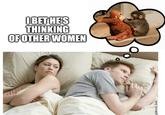 IBET HE'S THINKING OF OTHER WOMEN @Brick_Suit