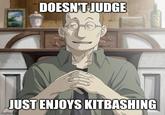 DOESN'T JUDGE JUST ENJOYS KITBASHING imgflip.com