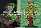 A young Jedi by the name of Sha'a Gi appeared in the 2003 'Star Wars: Clone Wars' TV show. He was created and heavily inspired by Shaggy from Scooby Doo. Fact #52 @Starwarsfacts Drago