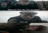 Rizz up! Rizz up, Ser Duncan! Rizz up. urspaceship