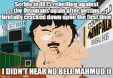 imgflip.com Serbia in 1815 rebelling against the Ottomans again after getting brutally cracked down upon the first time COORS FIELD ☐ COOKS SIMP BASEBALL SHOES I DIDN'T HEAR NO BELL MAHMUD II ELD