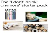 The "I don't' drink anymore" starter pack