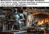 Between landed and hedge Knights are there any "stuck paying overpriced rent in a s----- Kings Landing apartment" Knights?