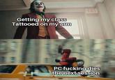 Getting my class Tattooed on my arm EXIT PC f------ dies the next session