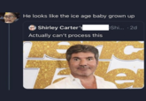 He looks like the ice age baby grown up Shirley Carter's Actually can't process this Shi....2d