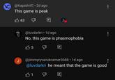 @KapishVC ⚫ 2d ago This game is peak 63 B @luvdarkri • 1d ago No, this game is phasmophobia 35 目 • @jimmyryvanokramer3688 1d ago @luvdarkri he meant that the game is good 31