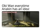 Obi Wan everytime Anakin has an idea: u/Puzzleheaded Step468- Anakin! Anakin! No!