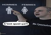 HOMMES FEMMES i i C'est quoi ça?! Ma t'poursuivre #GJJOKE