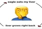 eagle eats my liver liver grows right back