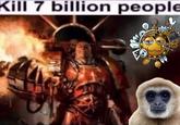 Kill 7 billion people