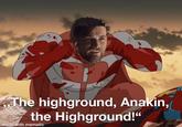 55 The highground, Anakin, the Highground!" made with mematic