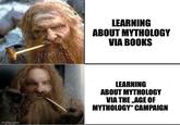 imgflip.com LEARNING ABOUT MYTHOLOGY VIA BOOKS LEARNING ABOUT MYTHOLOGY VIA THE AGE OF MYTHOLOGY" CAMPAIGN