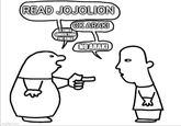 imgflip.com READ JOJOLION 3 TIMES LONGER THAN THE BIBLE OK ARAKI NO ARAKI
