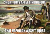 SHORT GUYS AFTER FINDING OUT imgkip.com THAT NAPOLEON WASN'T SHORT Napoleon auf St. Helena.