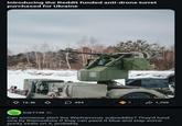Introducing the Reddit funded anti-drone turret purchased for Ukraine 16.4k 3 494 7 1,709 ErikT738 2h Can someone alert the Warhammer subreddits? They'd fund one by themselves if they can paint it blue and slap some purity seals on it, probably.