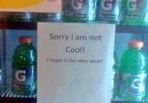 G Sorry I am not Cool! I hope to be very soon! GAG