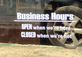Business Hours OPEN when we're here CLOSED when we're not