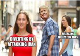 DIVERTING BY ATTACKING IRAN RELEASING THE EPSTEIN FILES