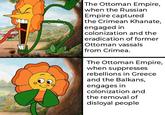 The Ottoman Empire, when the Russian Empire captured the Crimean Khanate, engaged in colonization and the eradication of former Ottoman vassals from Crimea. The Ottoman Empire, when suppresses rebellions in Greece and the Balkans, engages in colonization and the removal of disloyal people