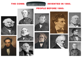 THE COMB: INVENTED IN 1860. PEOPLE BEFORE 1860: