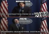 BEFORE 2026 HOUSE THE WHITEST IT'S A DISTRACTION FROM US BOMBING IRAN UKNOW 2026 THE WHITE HOUSE BOMBING IRAN IS THE DISTRACTION imgflip.com