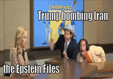 CHAMP KIND Trump bombing Iran the Epstein Files